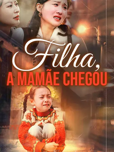 Filha, a Mamãe Chegou